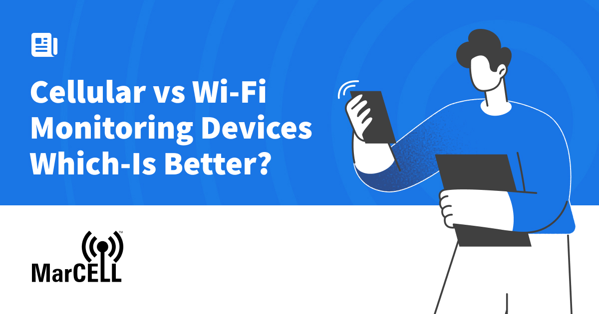 📡Cellular vs WiFi Monitoring Devices: Why Cellular Wins | MarCELL